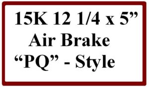 15K 12 1/4 x 5” Air Brake “PQ” – Style